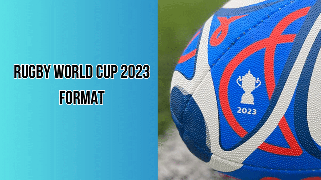 Rugby World Cup 2023 Format: Everything You Need to Know