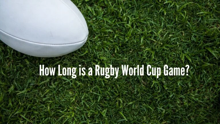 How Long is a Rugby World Cup Game?