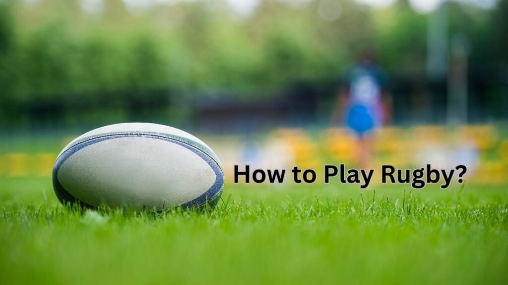 How to Play Rugby